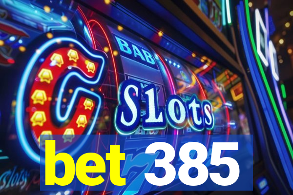 bet 385